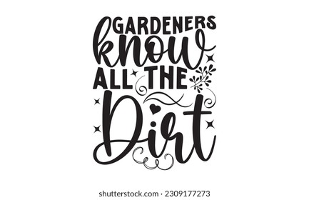 Gardeners Conoce toda la suciedad - Diseño de camisetas Jardín, Grabación de mano de vintage dibujada a mano, EPS, Archivos para Cortar, Ilustración para impresiones en , bolsas, carteles, tarjetas y Mug.