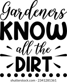 Gardeners know all the dirt vector file, Gardening svg svg