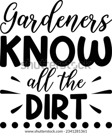 Gardeners know all the dirt vector file, Gardening svg
