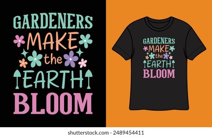 Gardeners Make The Earth Bloom Ready To Print Gardening T Shirt Design, Wall Art, Mug, Sticker, Banner, Tee, Hoodie, Vector, Illustration