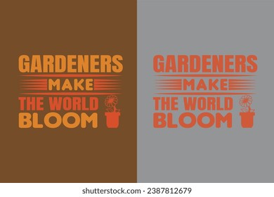 Gardeners Make The World Bloom, Garden Love, Funny Gardening Shirts, Garden Birthday Present, Plant Shirt, inspirational t-shirt design,
