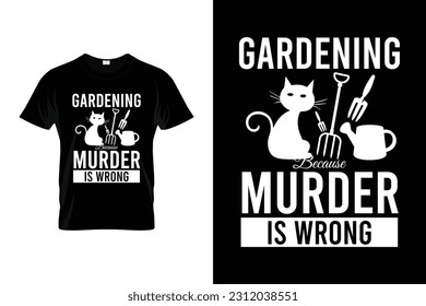 Gardening Because Murder Is Wrong Funny Gardener Gardening Gift Shirt | Gardening T-shirt | Funny Farmer Gift Idea | Earth Day Gift Shirt