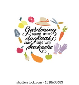 Gardening begins with daybreak and ends with backache. Hand lettered gardening quote with bulb, fruits, vegetables, gloves, a hat, tools, flower . Vector illustration. Isolated on white background 
