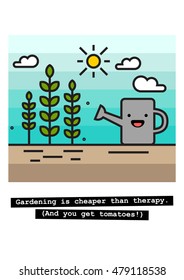 Gardening is cheaper than therapy. (And you get tomatoes!) (Plants, Sun and Watering Can Flat Style Vector Illustration Quote Poster Design) With Smiley Face