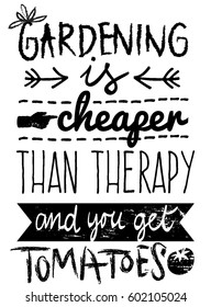 Gardening is cheaper than therapy, and you get tomatoes!