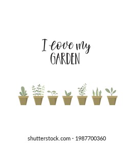 Gardening concept. Lettering "I love my garden". Garden plants in pots. Colorful vector illustration