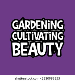Gardening cultivating beauty typographic for t-shirt prints, posters and other uses