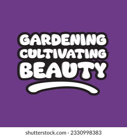 Gardening cultivating beauty typographic for t-shirt prints, posters and other uses