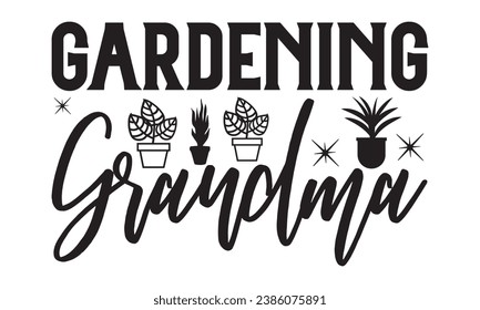 Gardening Grandma Lettering design for greeting banners, Mouse Pads, Prints, Cards and Posters, Mugs, Notebooks, Floor Pillows and T-shirt prints design.
