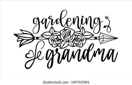 Gardening grandma- Gardening t shirts design, Hand drawn lettering phrase, Calligraphy t shirt design, Isolated on white background, svg Files for Cutting Cricut and Silhouette, EPS 10 