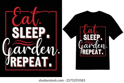 Gardening graphic design. Eat Sleep Garden Repeat graphic design, t-shirt design, graphic design.