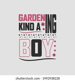 gardening kind a boy - gardening t shirt design and typographic quotes.