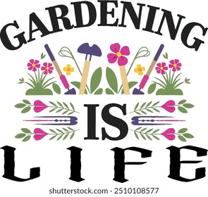 Gardening is Life, Vector Art, T-shirt Design7.eps
