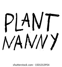 Gardening lifestyle and plants themed hand drawn inscription - Plant nanny. Simple phrases, quotes for greeting card or apparel print. Vector illustration