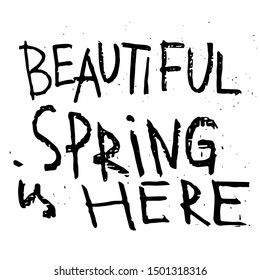 Gardening lifestyle and plants themed hand drawn inscription - Beautiful spring is here. Simple phrases, quotes for greeting card or apparel print. Vector illustration