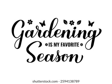 Gardening is my favorite season calligraphy hand lettering. Garden quote typography poster. Vector template for banner, sign, flyer, shirt design, etc