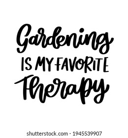 Gardening is my favorite therapy. Hand drawn lettering isolated on white background. Motivational quote, inspirational phrase or slogan. Vector illustration.