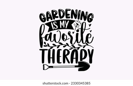 Gardening is my favorite therapy - Gardening SVG Design, plant Quotes, Hand drawn lettering phrase, Isolated on white background. svg