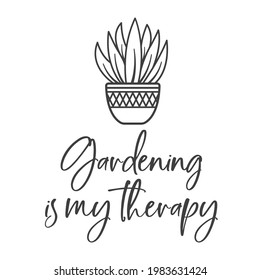 Gardening is my therapy inspirational slogan inscription. Vector quotes. Illustration for prints on t-shirts and bags, posters, cards. Flowers on white background. Plant illustration.
