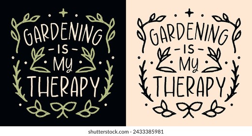 Gardening is my therapy shirt design lettering funny plant lover mom gifts. Gardener retro vintage boho art poster. Healing activities leaves illustration. Therapist quotes for print vector cut file.