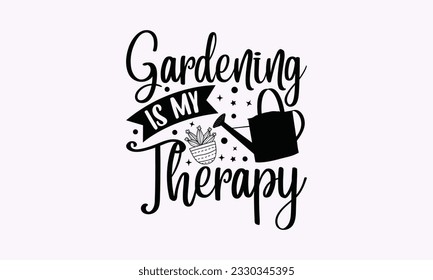 Gardening is my therapy - Gardening SVG Design, plant Quotes, Hand drawn lettering phrase, Isolated on white background. svg
