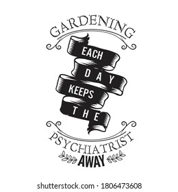 Gardening Quote. Gardening Each Day keeps The psychiatrist away