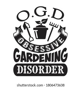 Gardening Quote and saying. Obsessive Gardening Disorder