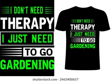 Gardening T-shirt Design. custom typography ,letter ,vintage T shirt design, creative garden collection, gardening niche T shirt for all age people illustration design. i don't need therapy