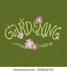 GARDENING. VECTOR MOTIVATIONAL FLORAL HAND LETTERING TYPOGRAPHY PHRASE QUOTE