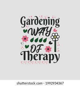 gardening way of therapy - gardening t shirt design and typographic quotes.