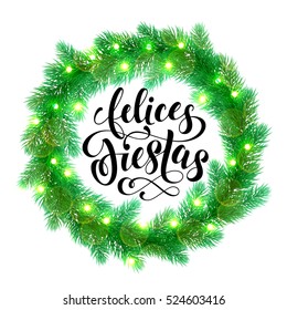 Garland decoration of Christmas lights design element. Spanish Happy Holidays Felices Fiestas. Vector wreath of pine, fir, spruce branches. Christmas tree garland for greeting card bow door decoration