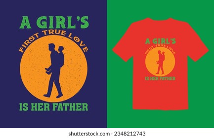 A Garl,s First True Love Is Her Father Typographic Design, Vector, T Shirt Design.