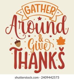 Gather around  give thanks, Thank's giving day design, Streetwear T-shirt Designs Artwork Set, Graffiti Vector Collection for Apparel and Clothing Print.