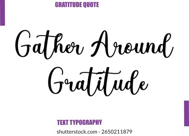 Gather Around Gratitude Thanksgiving Caption Text Typography Hand Lettering