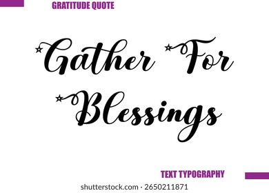 Gather For Blessings Thanksgiving Caption Stylish Cursive Typography Text
