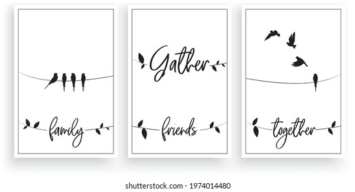 Gather family and friens together, vector. Wording design. Motivational, inspirational, life quotes. Scandinavian minimalist three piece  poster design with birds on a wire. Wall art decor