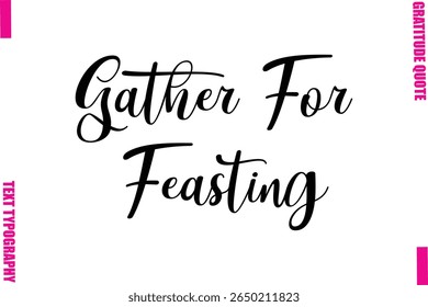 Gather For Feasting Thanksgiving Slogan Typography Lettering

