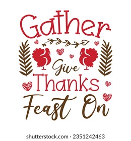 Gather Give Thanks Feast On ,SVG t-shirt design, black SVG cut files, typography custom t-shirt design svg