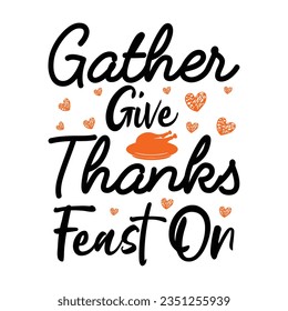Gather Give Thanks Feast On ,SVG t-shirt design, black SVG cut files, typography custom t-shirt design
 svg