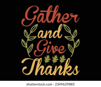 Gather And Give Thanks Svg T shirt Design,Fall Design,Pumpkin Svg,Fall Sign, Autumn Svg, Thanksgiving Svg,Svg files for cricut, Cut File