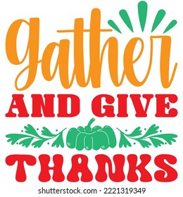 Gather And Give Thanks T-shirt Design Vector File.