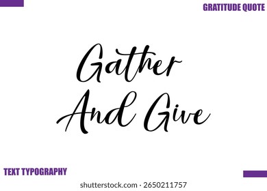 Gather And Give Thanksgiving Quote Stylish Cursive Typography Text
