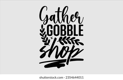 Gather gobble shop - Halloween t-shirt design, Hand drawn lettering phrase, Vector illustration, Illustration for prints on t-shirts, bags, posters, cards and Mug. 