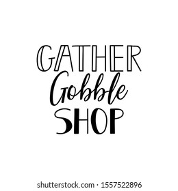 Gather gobble shop. Lettering. Ink illustration. Modern brush calligraphy. Can be used for prints bags, t-shirts, posters, cards