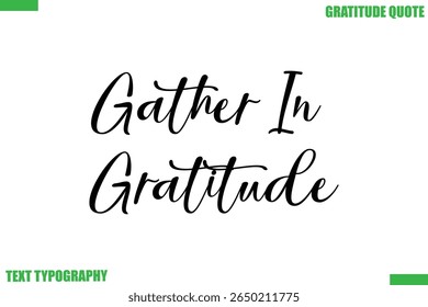 Gather In Gratitude Thanksgiving Quote Stylish Cursive Typography Text
