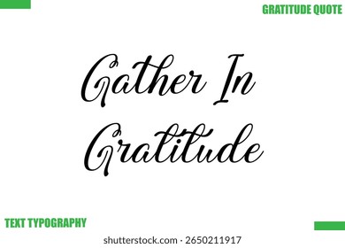 Gather In Gratitude Thanksgiving Quote Stylish Cursive Typography Text