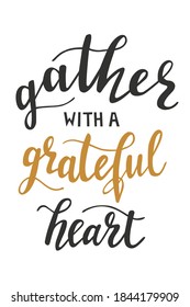 Gather with a greatful heart hand lettering vector for fall, autumn and Thanksgiving day season quotes and phrases for cards, banners, posters, pillow and clothes design. 