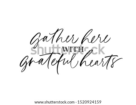 Gather here with grateful heart handwritten lettering. Grunge ink pen quote isolated vector calligraphy. Optimistic phrase freehand cursive inscription. Book, journal article headline design element