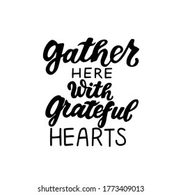 Gather here with grateful hearts. Happy harvest wishes quote. Autumn fall and harvest blessings. Hand lettering phrase. Thanksgiving season element.