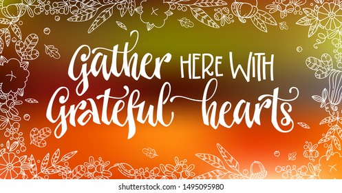 Gather here with Grateful hearts - quote. Thanksgiving dinner theme hand drawn lettering phrase. Vector design illustration. Logo, text design. Pumpkin, leaves, cotton design.  Orange background. 